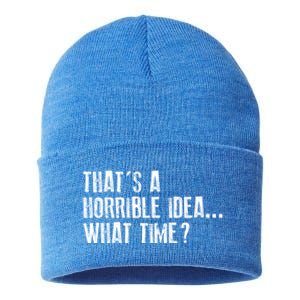 That's A Horrible Idea What Time Cool Gift Sustainable Knit Beanie