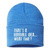 That's A Horrible Idea What Time Cool Gift Sustainable Knit Beanie