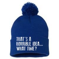 That's A Horrible Idea What Time Cool Gift Pom Pom 12in Knit Beanie