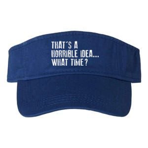 That's A Horrible Idea What Time Cool Gift Valucap Bio-Washed Visor