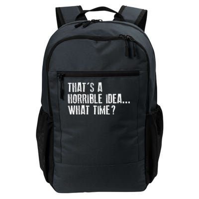 That's A Horrible Idea What Time Cool Gift Daily Commute Backpack