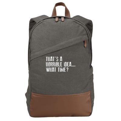 That's A Horrible Idea What Time Cool Gift Cotton Canvas Backpack