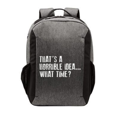 That's A Horrible Idea What Time Cool Gift Vector Backpack