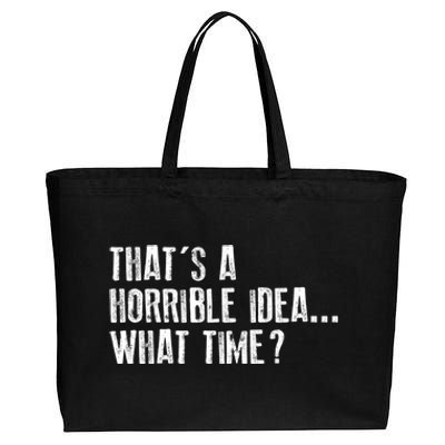 That's A Horrible Idea What Time Cool Gift Cotton Canvas Jumbo Tote