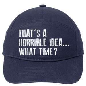 That's A Horrible Idea What Time Cool Gift 7-Panel Snapback Hat