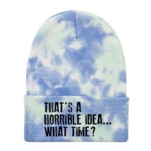 That's A Horrible Idea What Time Cool Gift Tie Dye 12in Knit Beanie