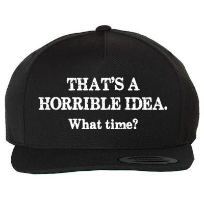 That's A Horrible Idea. What Time Wool Snapback Cap