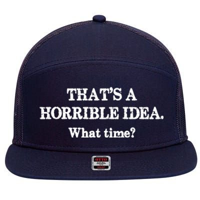 That's A Horrible Idea. What Time 7 Panel Mesh Trucker Snapback Hat