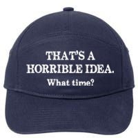 That's A Horrible Idea. What Time 7-Panel Snapback Hat