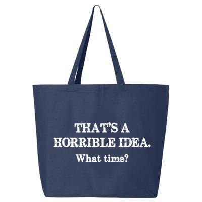 That's A Horrible Idea. What Time 25L Jumbo Tote