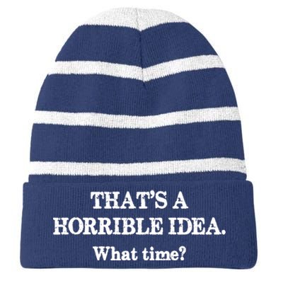 That's A Horrible Idea. What Time Striped Beanie with Solid Band