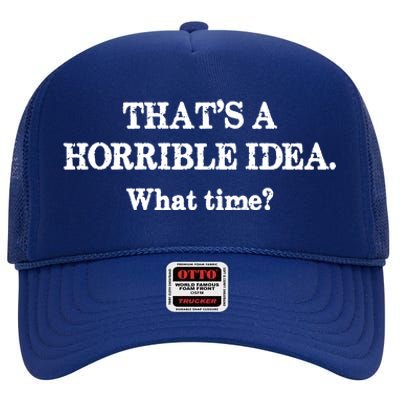 That's A Horrible Idea. What Time High Crown Mesh Back Trucker Hat