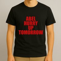 Trend Abel Hurry Up Tomorrow Fan T-Shirt