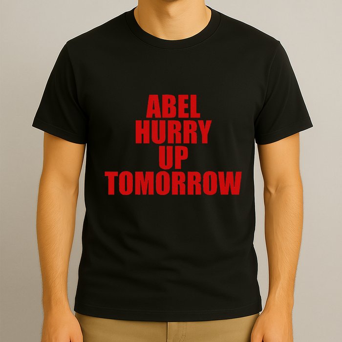 Trend Abel Hurry Up Tomorrow Fan T-Shirt