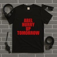 Trend Abel Hurry Up Tomorrow Fan T-Shirt