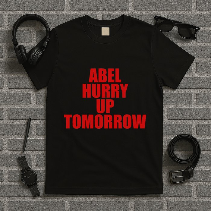Trend Abel Hurry Up Tomorrow Fan T-Shirt