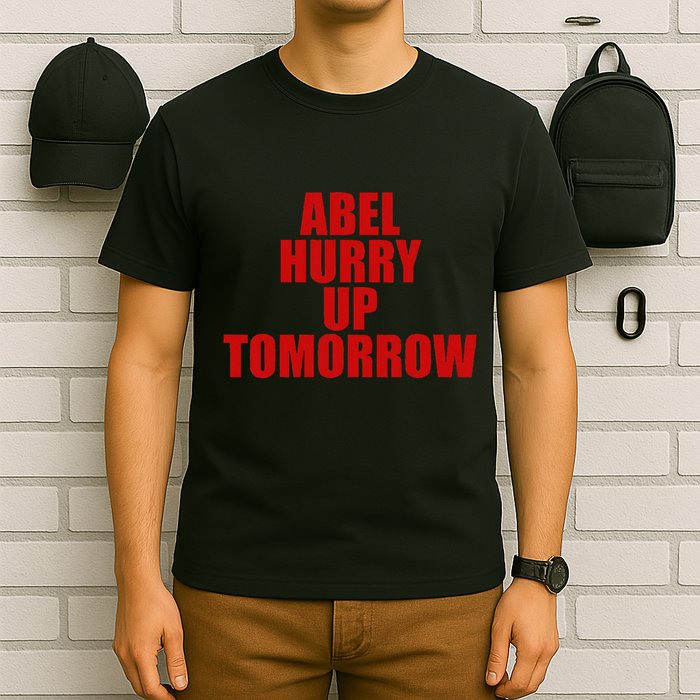 Trend Abel Hurry Up Tomorrow Fan T-Shirt