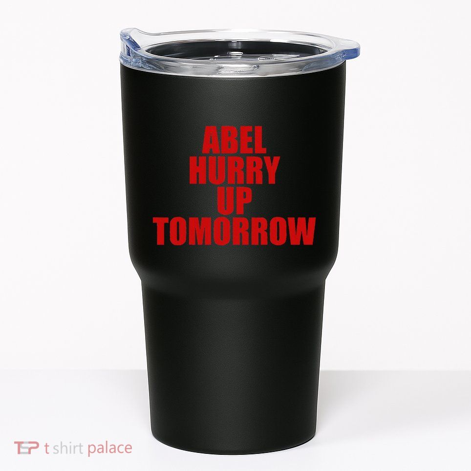Trend Abel Hurry Up Tomorrow Fan Tumbler