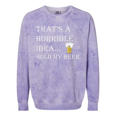 That's A Horrible Idea Hold My Beer Country Redneck Drinking Colorblast Crewneck Sweatshirt