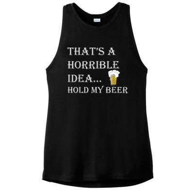 That's A Horrible Idea Hold My Beer Country Redneck Drinking Ladies PosiCharge Tri-Blend Wicking Tank