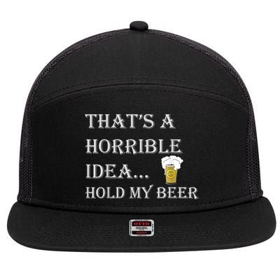 That's A Horrible Idea Hold My Beer Country Redneck Drinking 7 Panel Mesh Trucker Snapback Hat