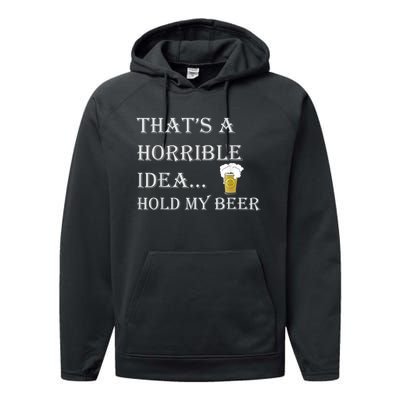 That's A Horrible Idea Hold My Beer Country Redneck Drinking Performance Fleece Hoodie