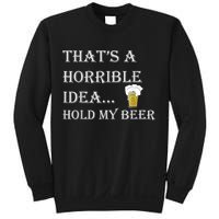 That's A Horrible Idea Hold My Beer Country Redneck Drinking Sweatshirt