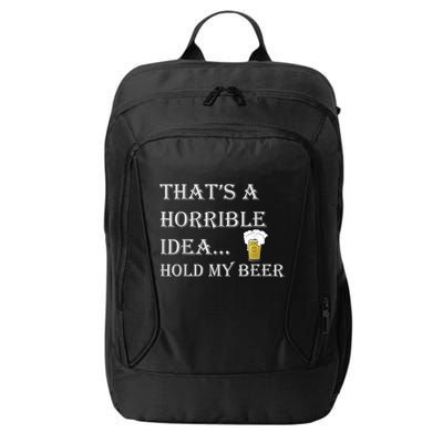 That's A Horrible Idea Hold My Beer Country Redneck Drinking City Backpack