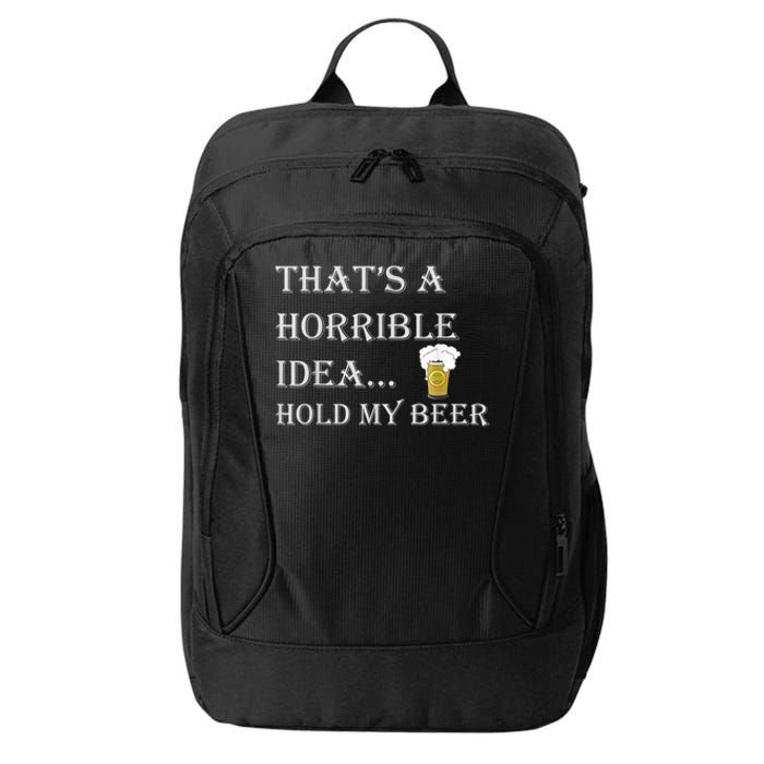 That's A Horrible Idea Hold My Beer Country Redneck Drinking City Backpack