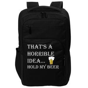 That's A Horrible Idea Hold My Beer Country Redneck Drinking Impact Tech Backpack