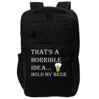 That's A Horrible Idea Hold My Beer Country Redneck Drinking Impact Tech Backpack