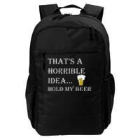 That's A Horrible Idea Hold My Beer Country Redneck Drinking Daily Commute Backpack