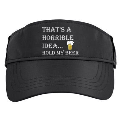 That's A Horrible Idea Hold My Beer Country Redneck Drinking Adult Drive Performance Visor