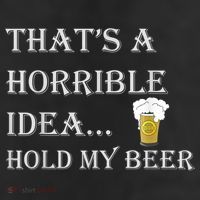 That's A Horrible Idea Hold My Beer Country Redneck Drinking 11oz C Handle Ceramic Mug