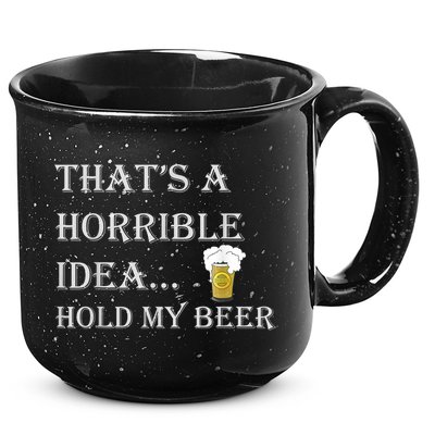 That's A Horrible Idea Hold My Beer Country Redneck Drinking 15oz Campfire Ceramic Mug