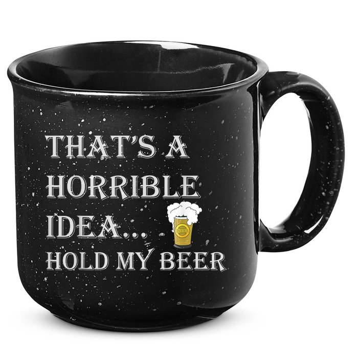 That's A Horrible Idea Hold My Beer Country Redneck Drinking 15oz Campfire Ceramic Mug