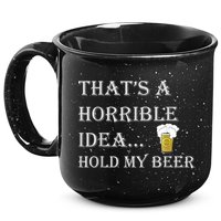 That's A Horrible Idea Hold My Beer Country Redneck Drinking 15oz Campfire Ceramic Mug