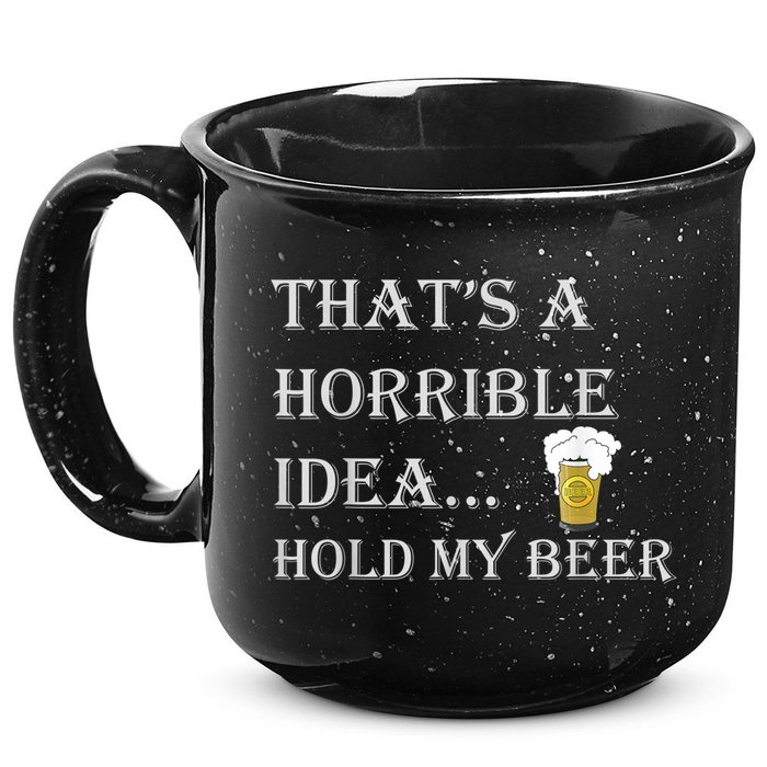 That's A Horrible Idea Hold My Beer Country Redneck Drinking 15oz Campfire Ceramic Mug