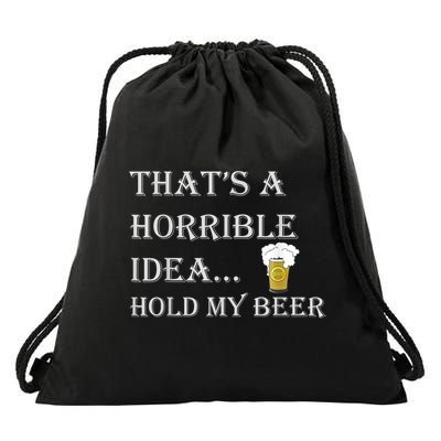 That's A Horrible Idea Hold My Beer Country Redneck Drinking Drawstring Bag