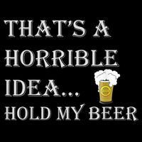 That's A Horrible Idea Hold My Beer Country Redneck Drinking Drawstring Bag