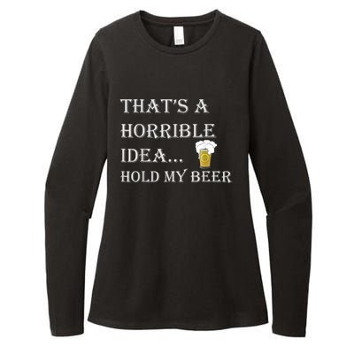 That's A Horrible Idea Hold My Beer Country Redneck Drinking Womens CVC Long Sleeve Shirt