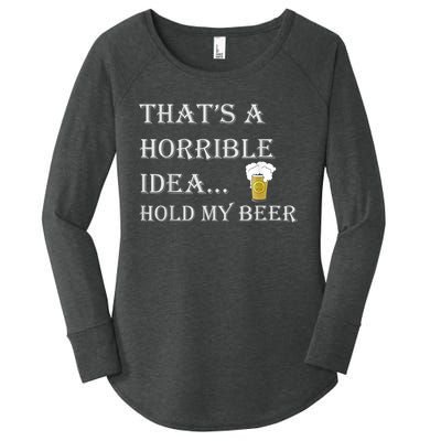 That's A Horrible Idea Hold My Beer Country Redneck Drinking Women's Perfect Tri Tunic Long Sleeve Shirt