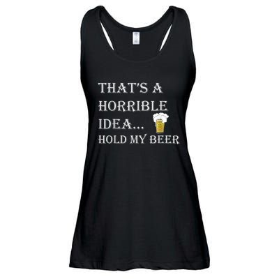 That's A Horrible Idea Hold My Beer Country Redneck Drinking Ladies Essential Flowy Tank