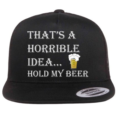 That's A Horrible Idea Hold My Beer Country Redneck Drinking Flatbill Hat
