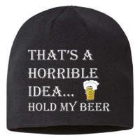 That's A Horrible Idea Hold My Beer Country Redneck Drinking Sustainable Beanie