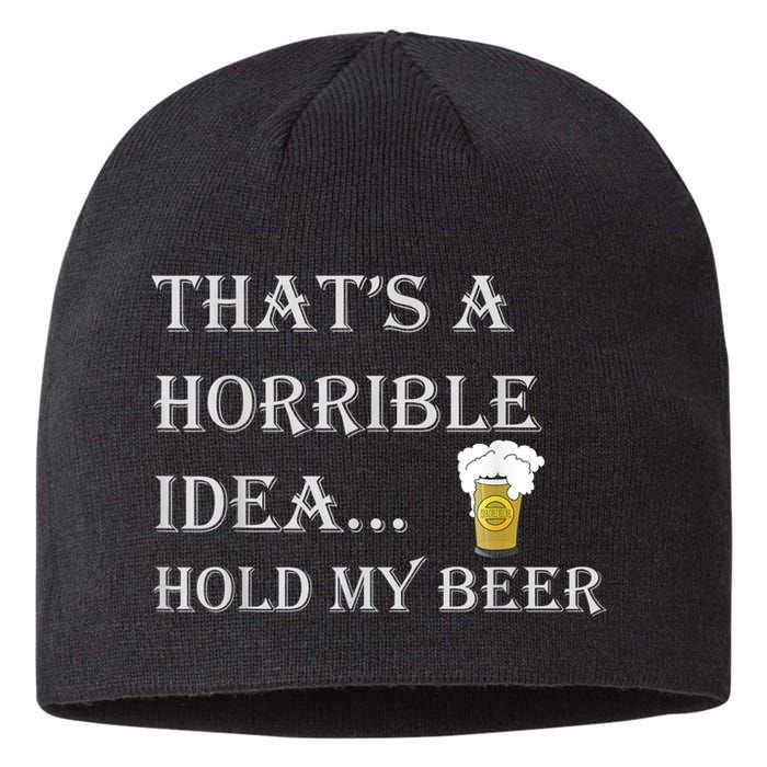 That's A Horrible Idea Hold My Beer Country Redneck Drinking Sustainable Beanie