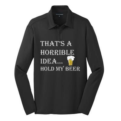 That's A Horrible Idea Hold My Beer Country Redneck Drinking Silk Touch Performance Long Sleeve Polo