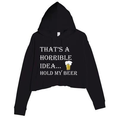 That's A Horrible Idea Hold My Beer Country Redneck Drinking Crop Fleece Hoodie