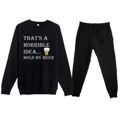 That's A Horrible Idea Hold My Beer Country Redneck Drinking Premium Crewneck Sweatsuit Set