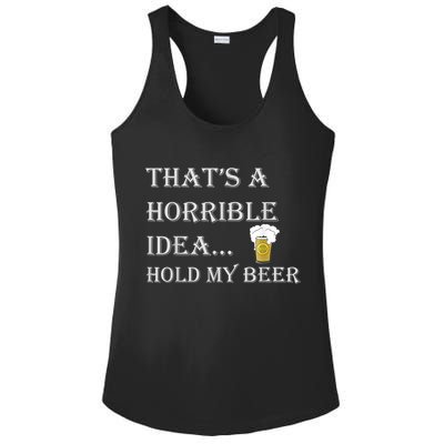 That's A Horrible Idea Hold My Beer Country Redneck Drinking Ladies PosiCharge Competitor Racerback Tank